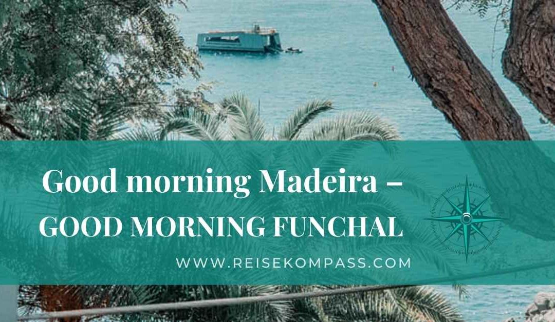 Good morning Madeira – good morning Funchal