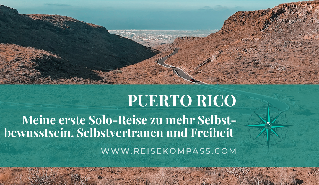 Puerto Rico - Meine erste Solo-Reise zu mehr Selbst-bewusstsein, Selbstvertrauen und Freiheit
